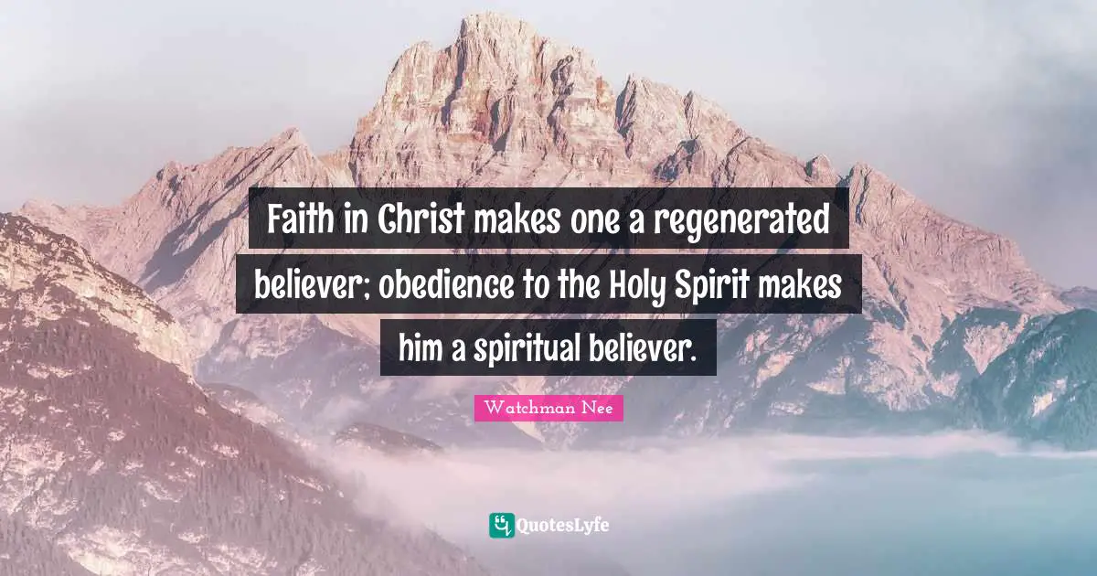 Faith in Christ makes one a regenerated believer; obedience to the Holy Spirit makes him a spiritual believer.