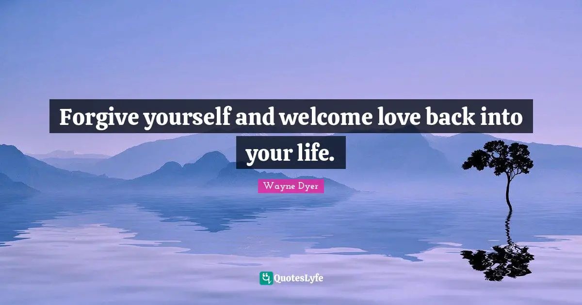 Forgive yourself and welcome love back into your life.