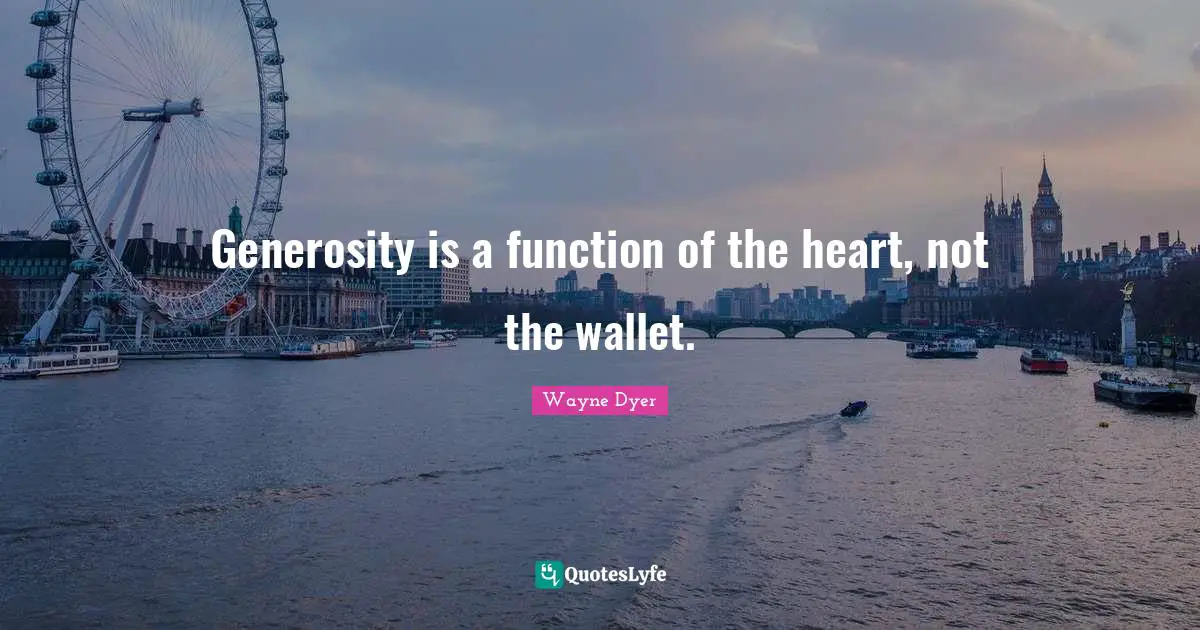 Generosity is a function of the heart, not the wallet.