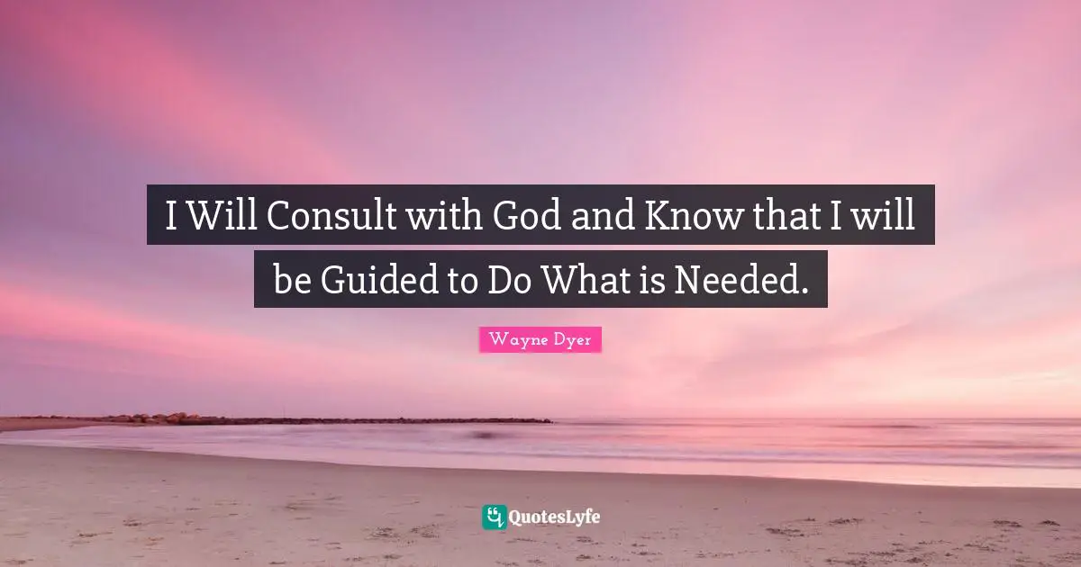 I Will Consult with God and Know that I will be Guided to Do What is Needed.