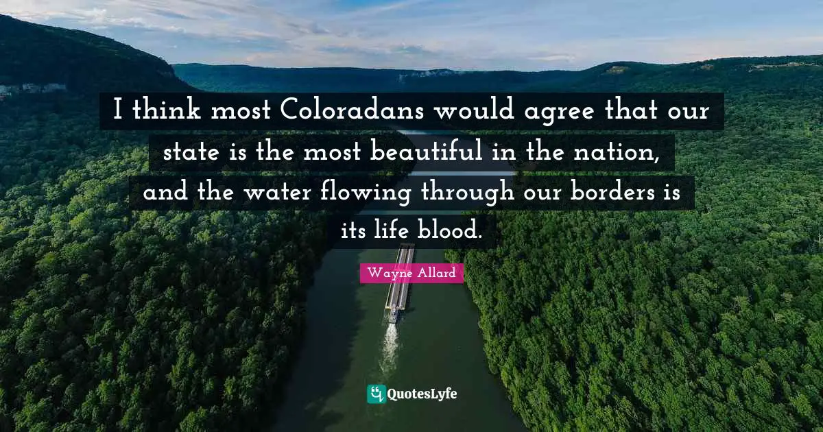 I think most Coloradans would agree that our state is the most beautiful in the nation, and the water flowing through our borders is its life blood.