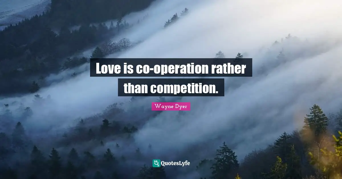 Love is co-operation rather than competition.