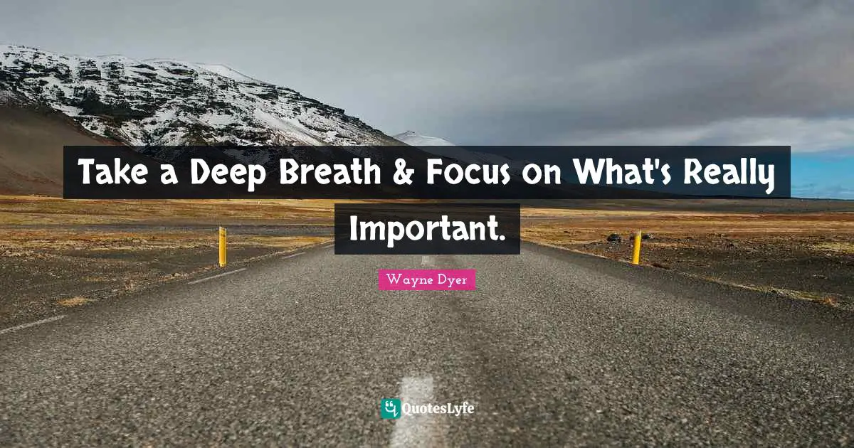 Take a Deep Breath & Focus on What's Really Important.