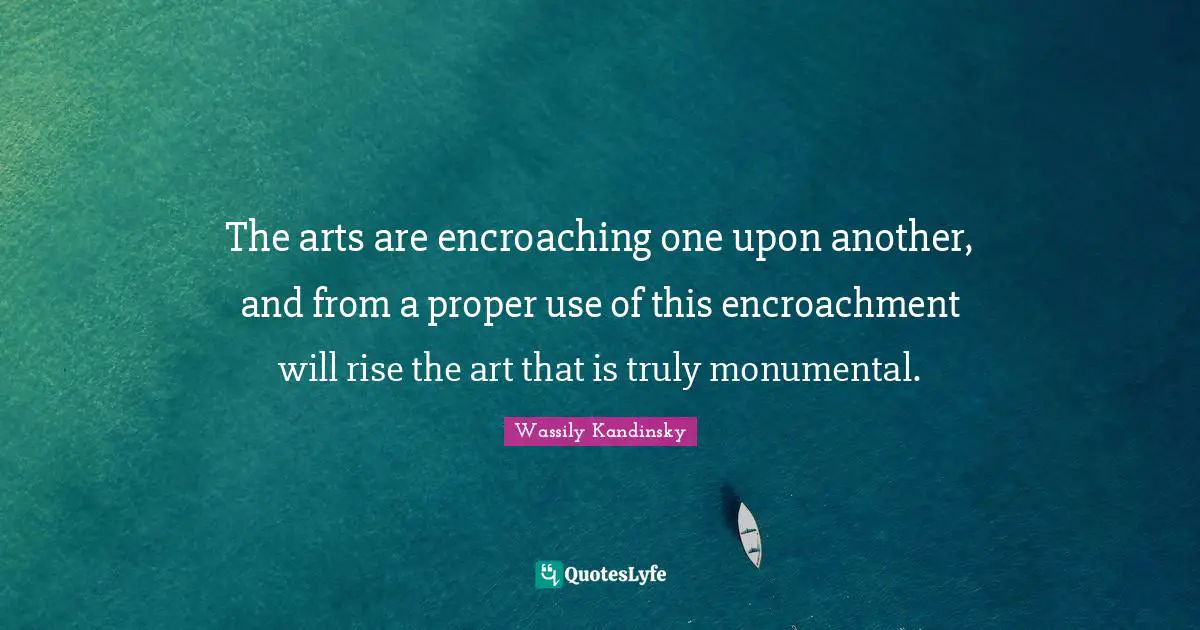 The arts are encroaching one upon another, and from a proper use of this encroachment will rise the art that is truly monumental.