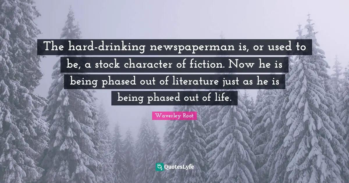The hard-drinking newspaperman is, or used to be, a stock character of fiction. Now he is being phased out of literature just as he is being phased out of life.