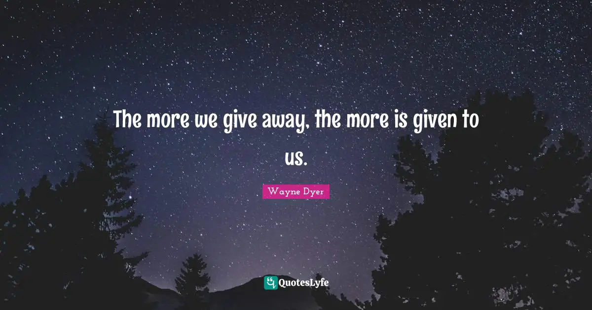 The more we give away, the more is given to us.