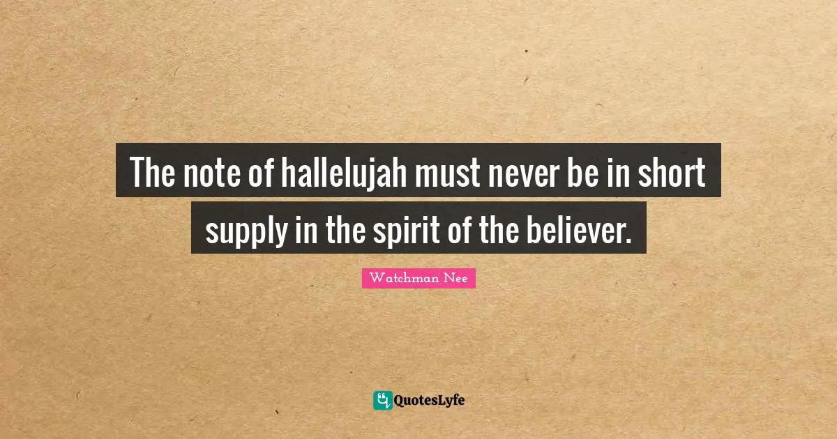 The note of hallelujah must never be in short supply in the spirit of the believer.