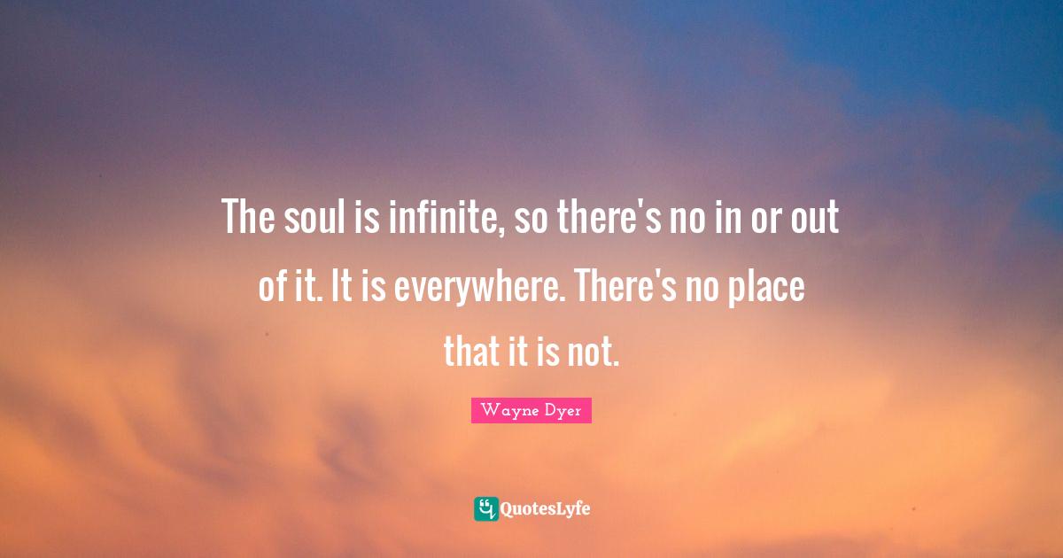 The soul is infinite, so there's no in or out of it. It is everywhere. There's no place that it is not.