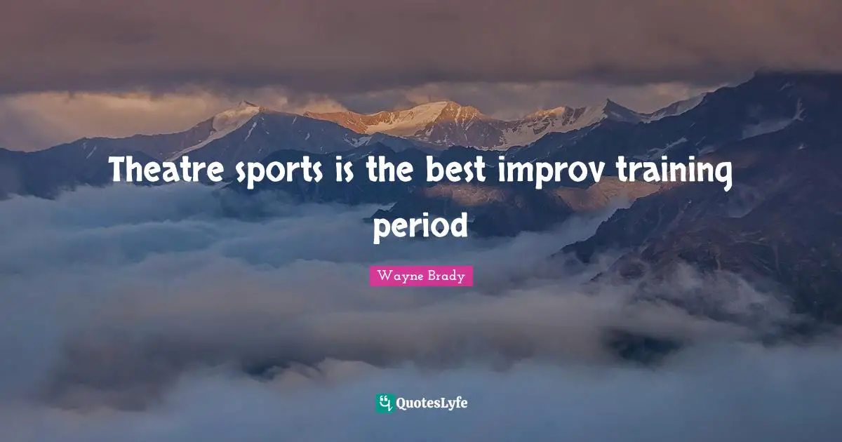 Theatre sports is the best improv training period