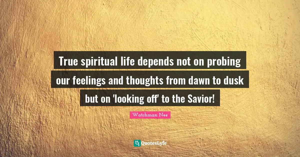 True spiritual life depends not on probing our feelings and thoughts from dawn to dusk but on 'looking off' to the Savior!