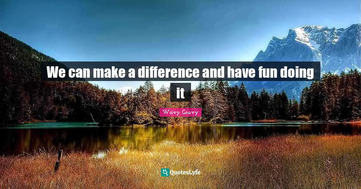 We can make a difference and have fun doing it