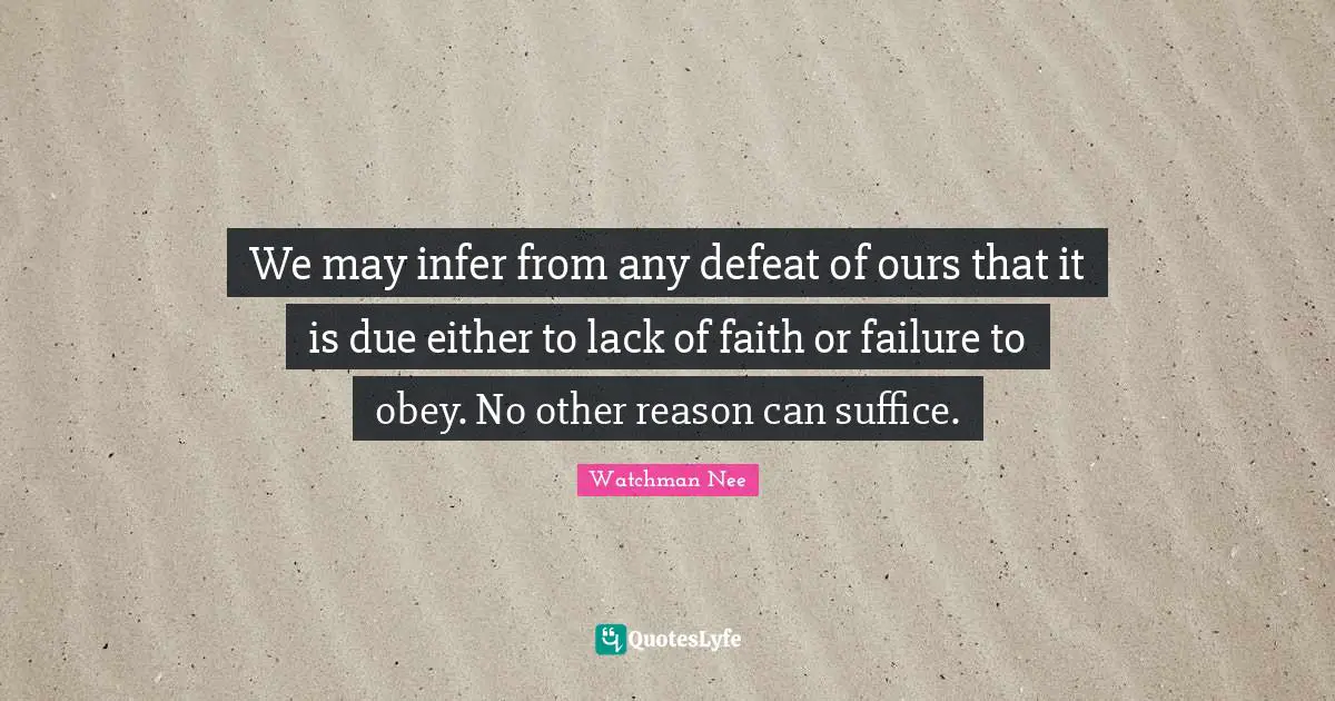 We may infer from any defeat of ours that it is due either to lack of faith or failure to obey. No other reason can suffice.