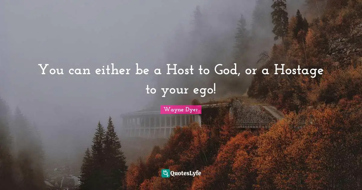 Hostage Quotes: "You can either be a Host to God, or a Hostage to your ego!"