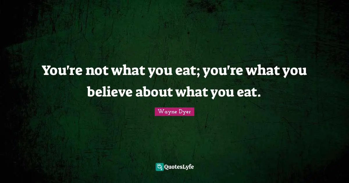 You're not what you eat; you're what you believe about what you eat.