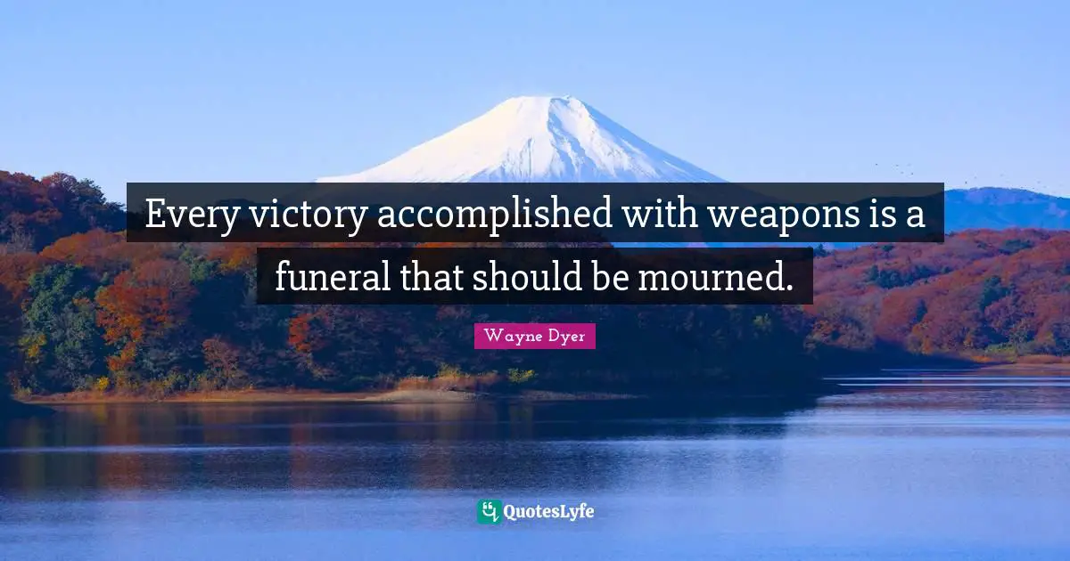 Every victory accomplished with weapons is a funeral that should be mourned.