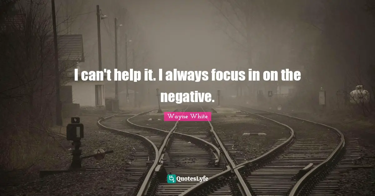 I can't help it. I always focus in on the negative.