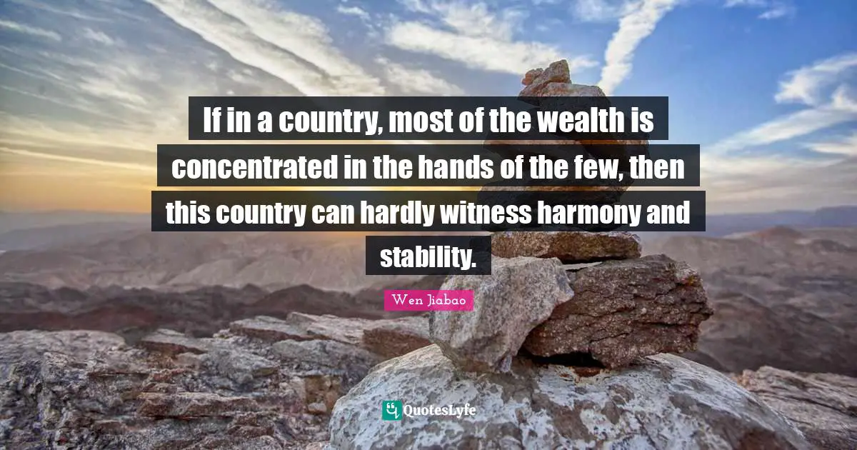 If in a country, most of the wealth is concentrated in the hands of the few, then this country can hardly witness harmony and stability.