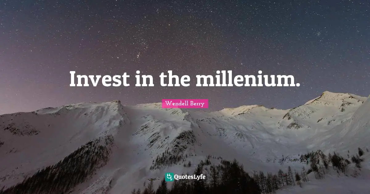 Invest in the millenium.