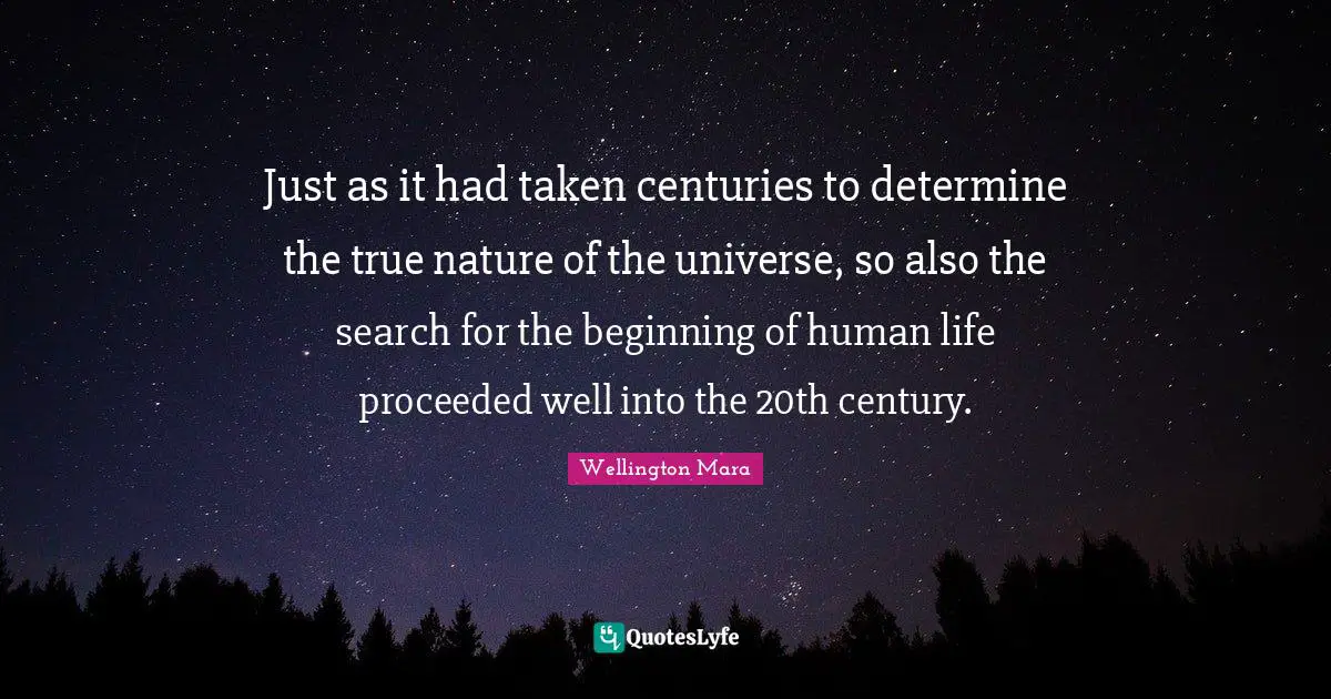 Just as it had taken centuries to determine the true nature of the universe, so also the search for the beginning of human life proceeded well into the 20th century.
