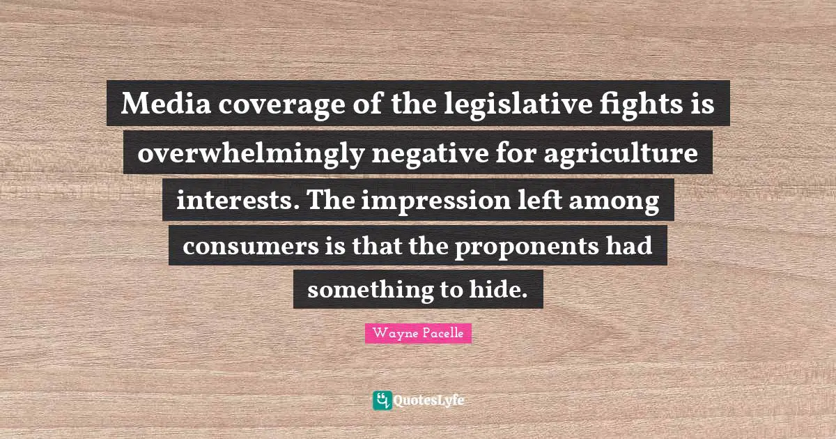 Media coverage of the legislative fights is overwhelmingly negative for agriculture interests. The impression left among consumers is that the proponents had something to hide.