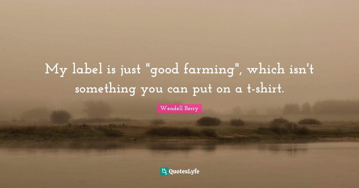 My label is just "good farming", which isn't something you can put on a t-shirt.