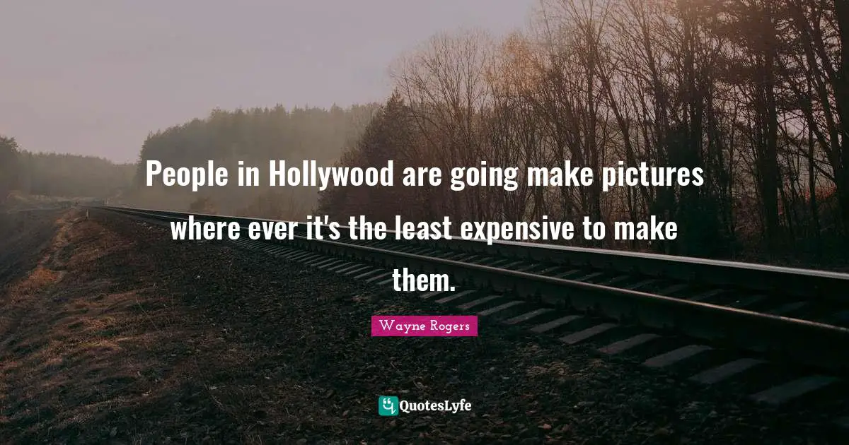 People in Hollywood are going make pictures where ever it's the least expensive to make them.