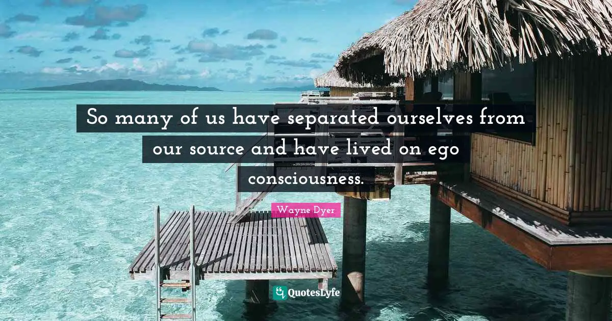 So many of us have separated ourselves from our source and have lived on ego consciousness.