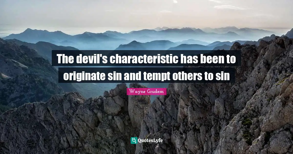 The devil's characteristic has been to originate sin and tempt others to sin