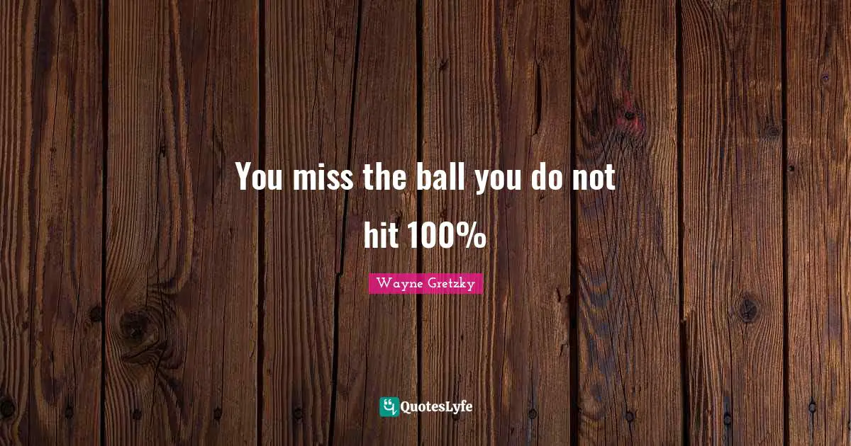 You miss the ball you do not hit 100%