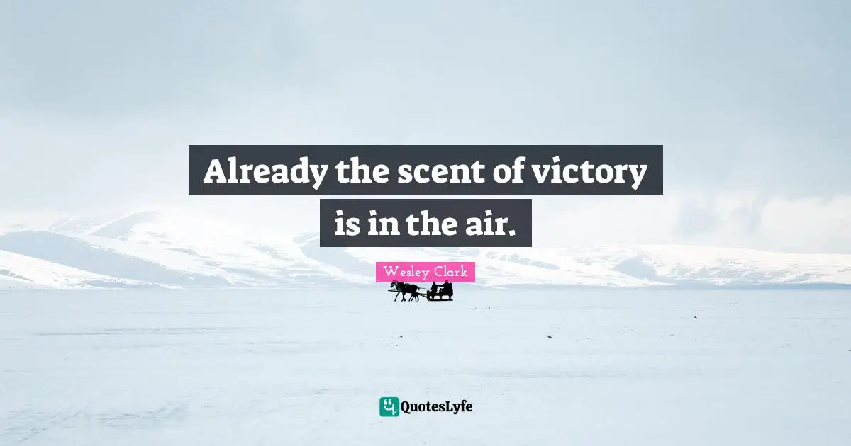 Already the scent of victory is in the air.