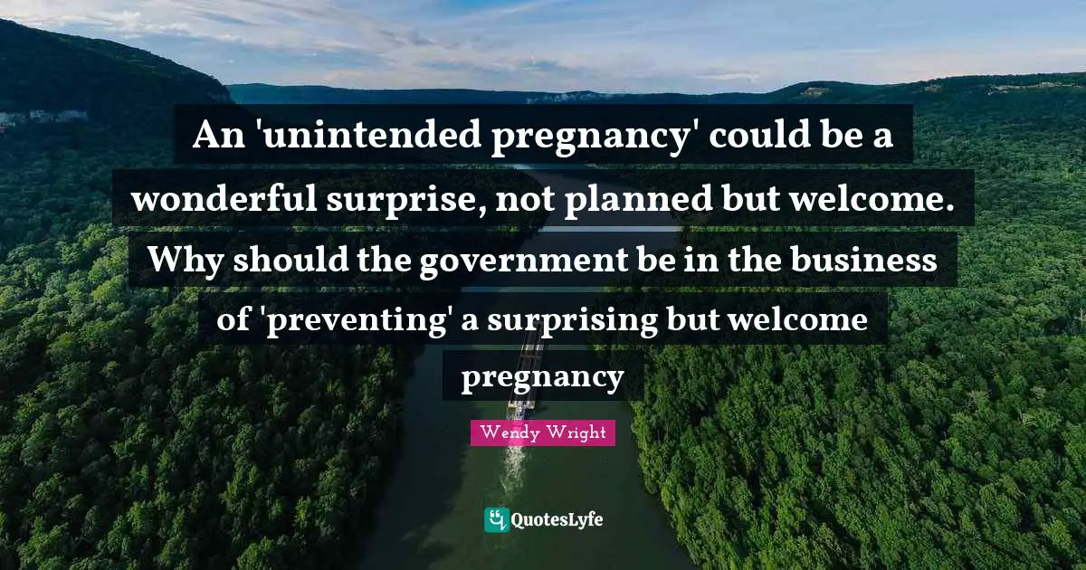 An 'unintended pregnancy' could be a wonderful surprise, not planned but welcome. Why should the government be in the business of 'preventing' a surprising but welcome pregnancy
