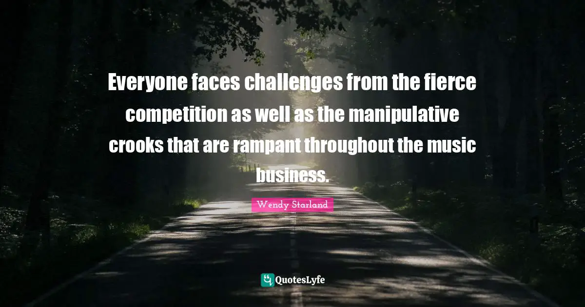 Everyone faces challenges from the fierce competition as well as the manipulative crooks that are rampant throughout the music business.