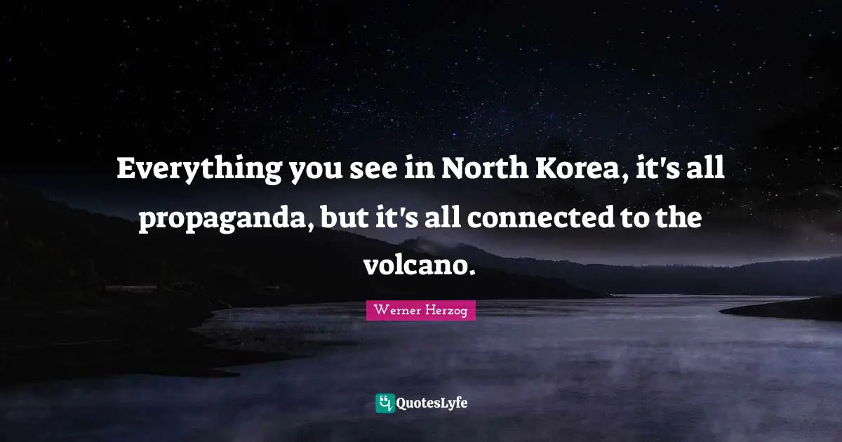 Everything you see in North Korea, it's all propaganda, but it's all connected to the volcano.