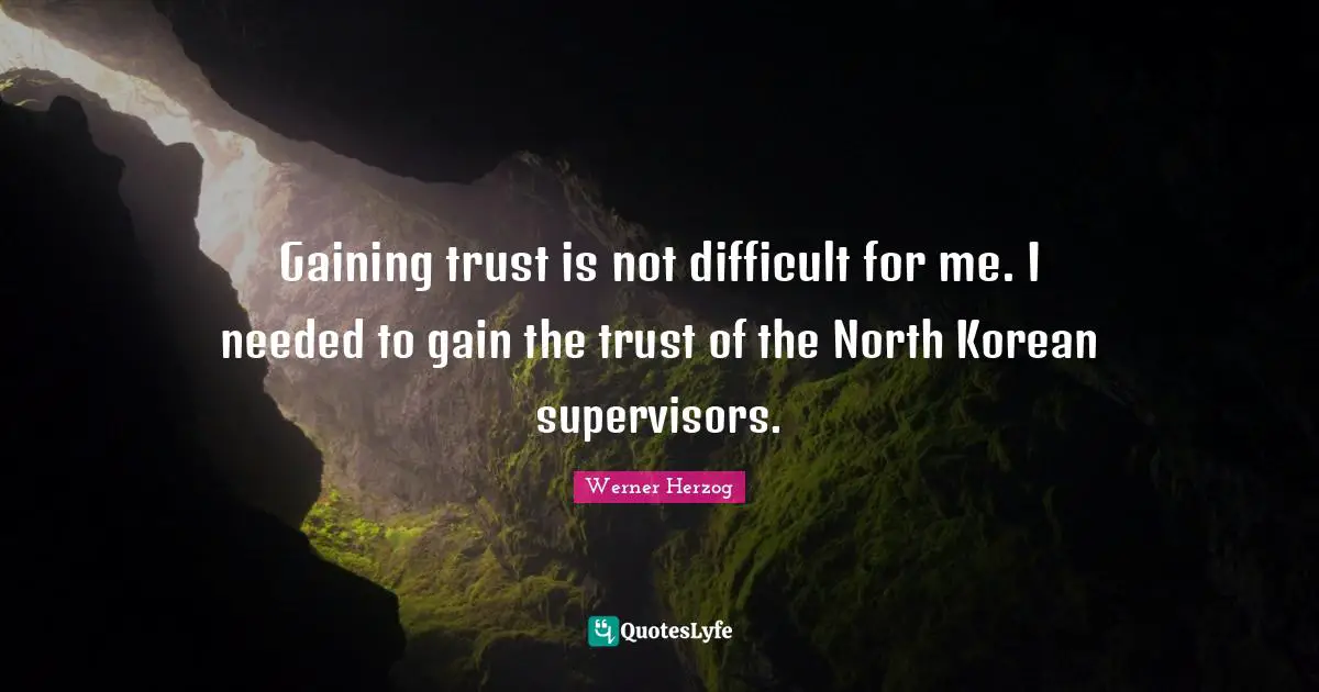 Gaining trust is not difficult for me. I needed to gain the trust of the North Korean supervisors.