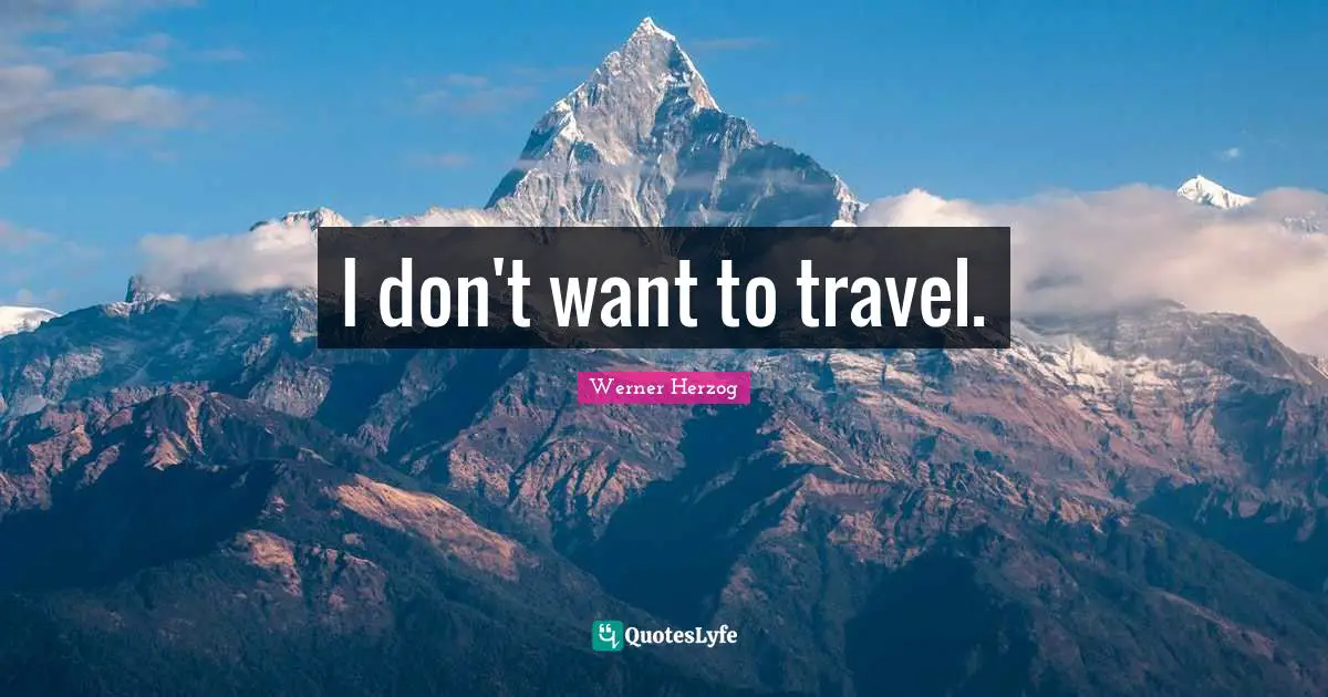 I don't want to travel.