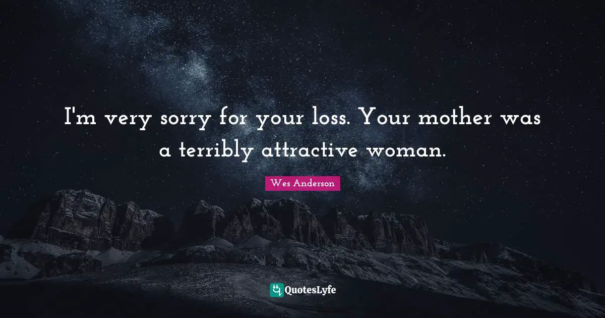 I'm very sorry for your loss. Your mother was a terribly attractive woman.