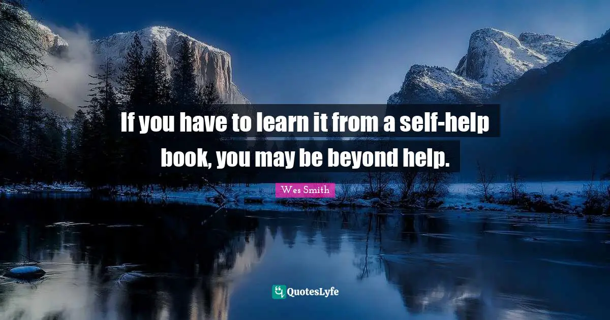 If you have to learn it from a self-help book, you may be beyond help.