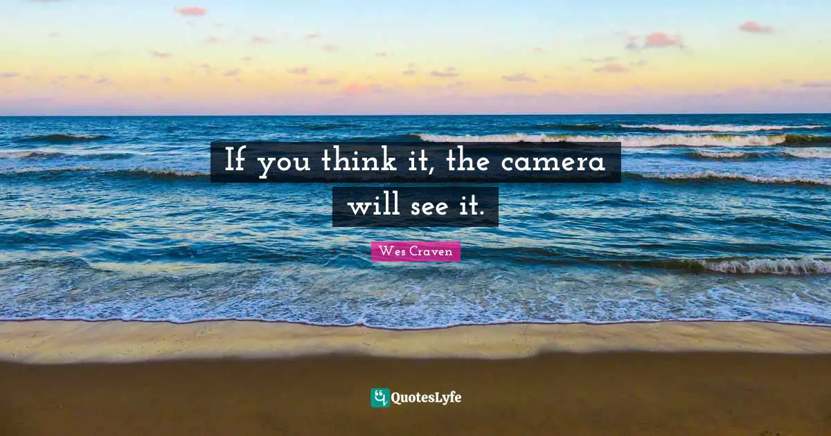 If you think it, the camera will see it.
