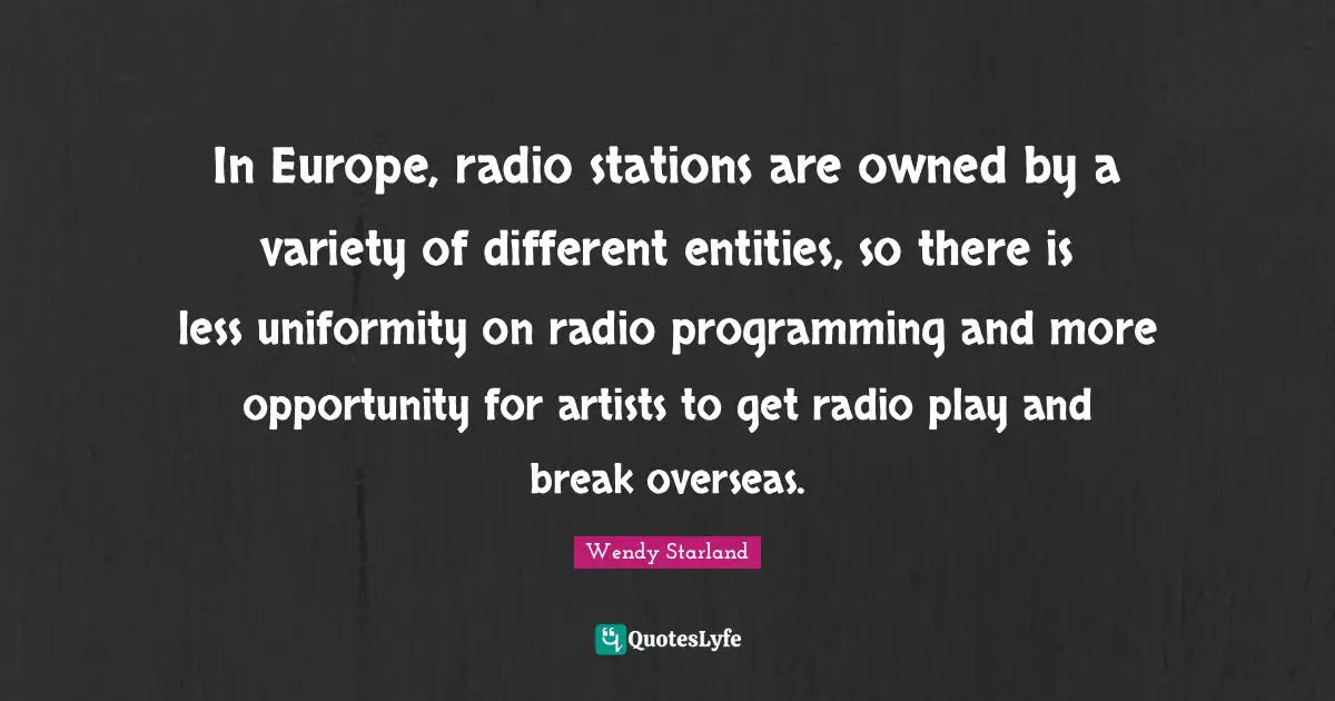 In Europe, radio stations are owned by a variety of different entities, so there is less uniformity on radio programming and more opportunity for artists to get radio play and break overseas.