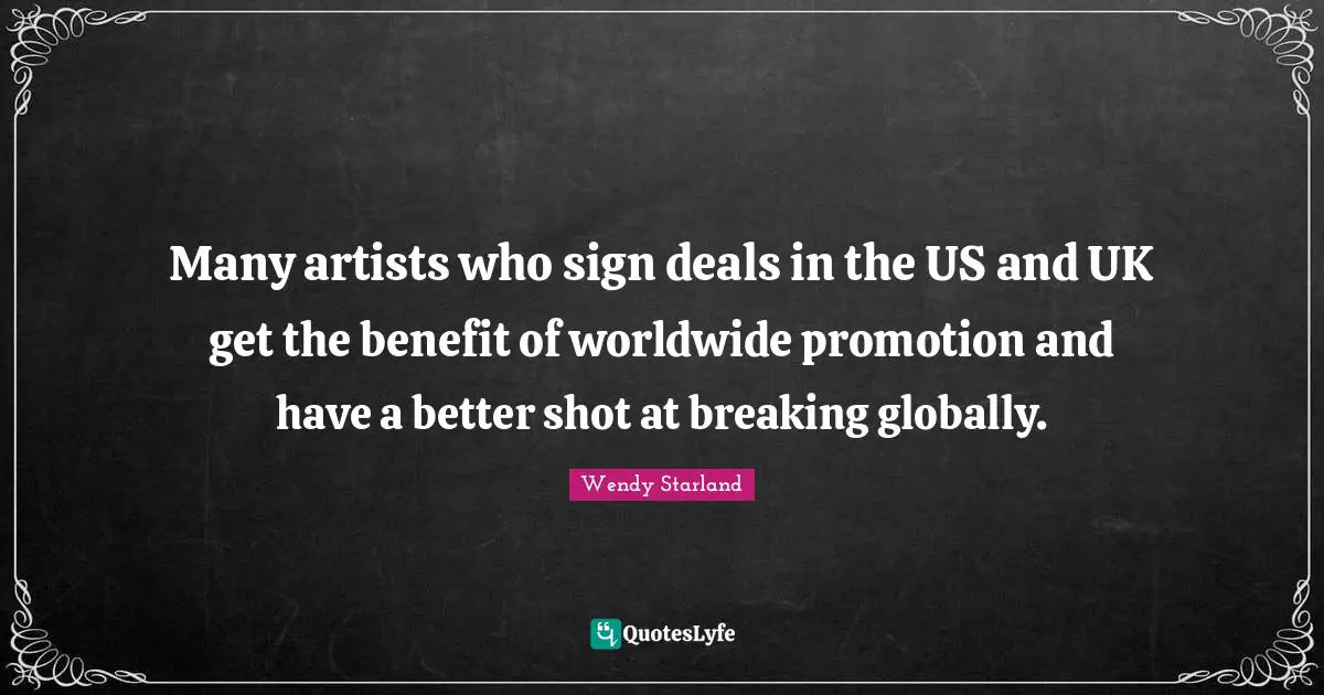 Many artists who sign deals in the US and UK get the benefit of worldwide promotion and have a better shot at breaking globally.