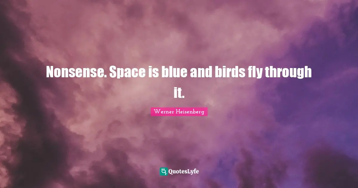 Nonsense. Space is blue and birds fly through it.