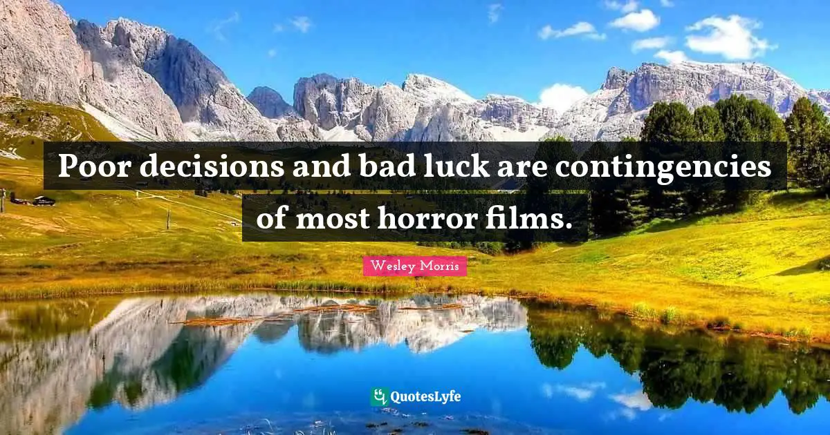 Poor decisions and bad luck are contingencies of most horror films.