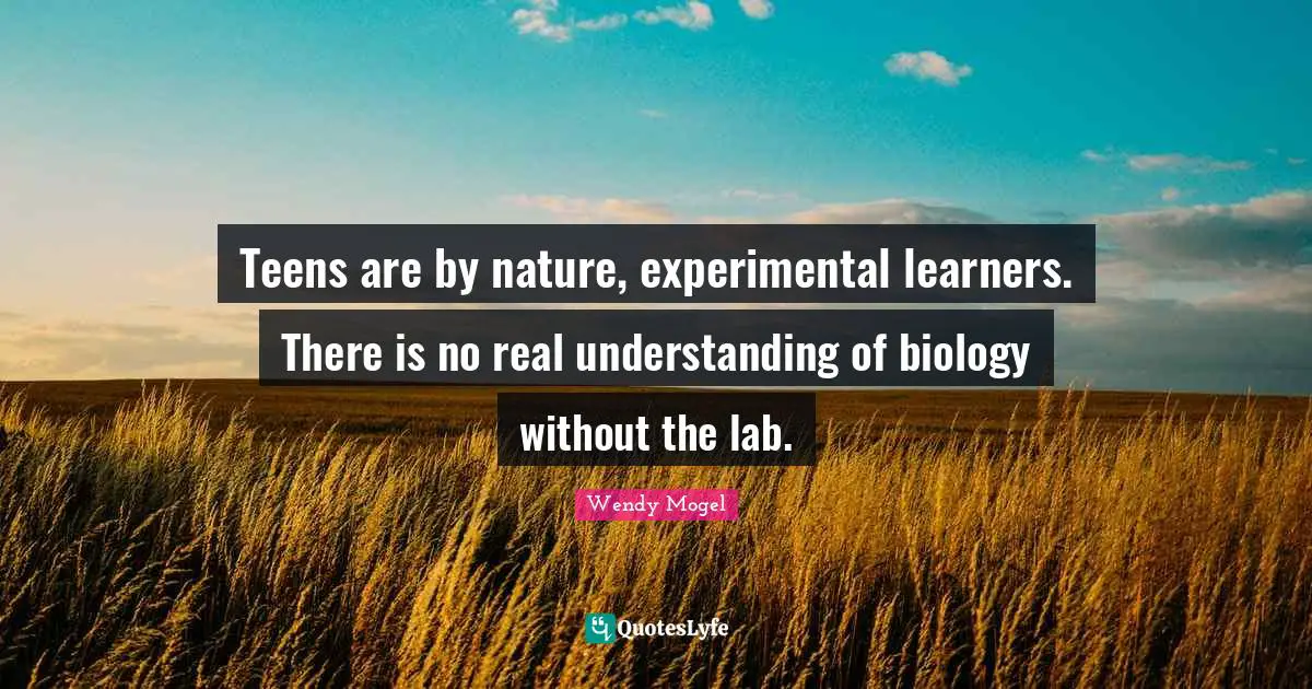 Teens are by nature, experimental learners. There is no real understanding of biology without the lab.