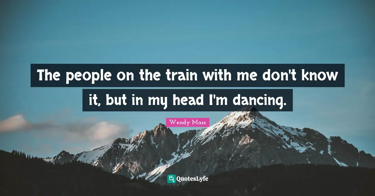The people on the train with me don't know it, but in my head I'm dancing.