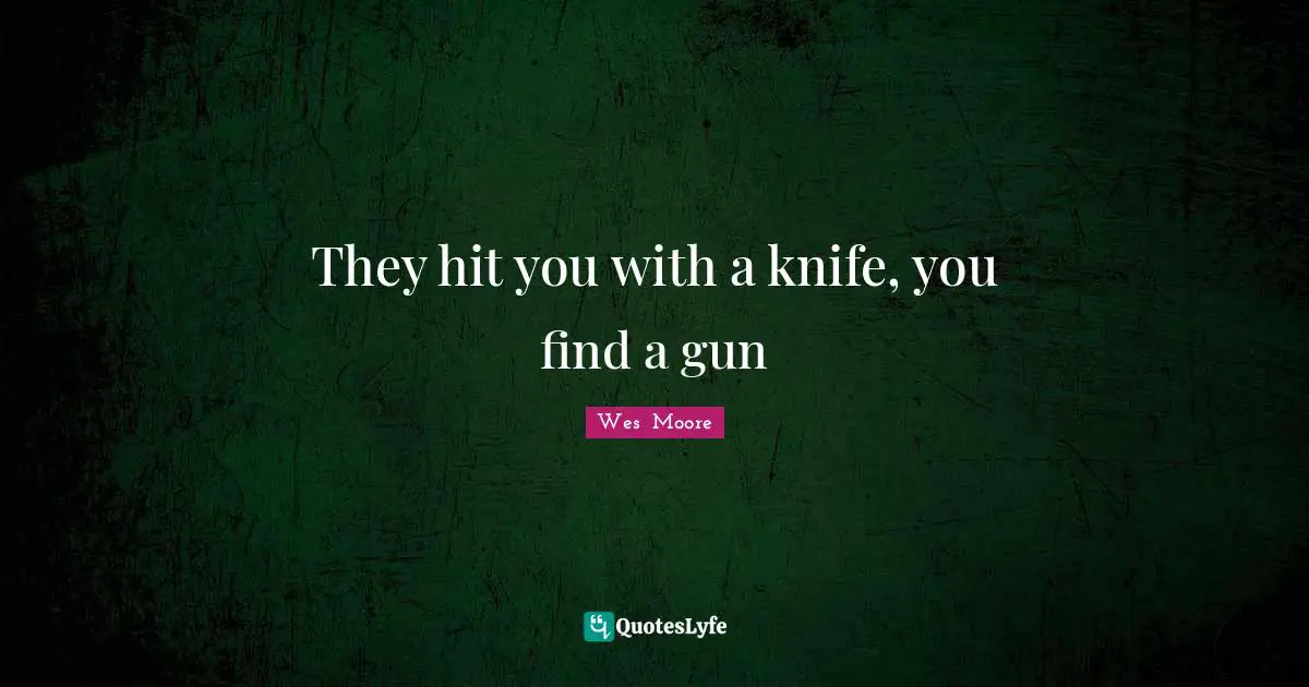 They hit you with a knife, you find a gun