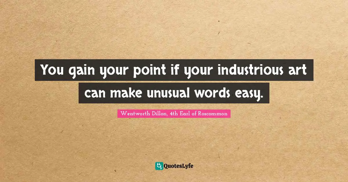 You gain your point if your industrious art can make unusual words easy.
