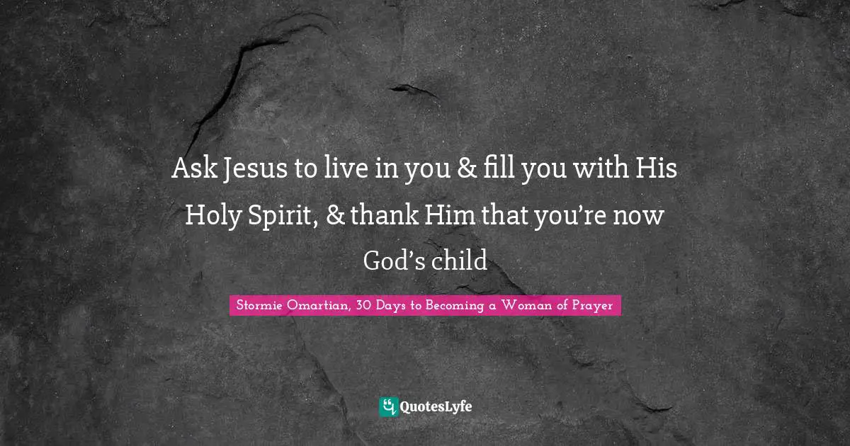 Ask Jesus to live in you & fill you with His Holy Spirit, & thank Him that you’re now God’s child
