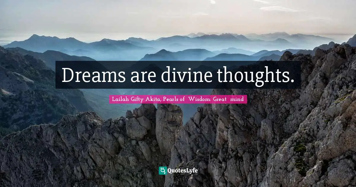 Dreams are divine thoughts.