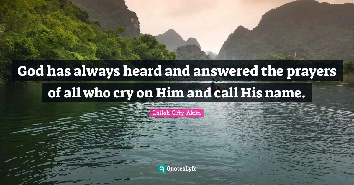 God has always heard and answered the prayers of all who cry on Him and call His name.