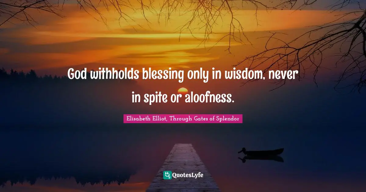God withholds blessing only in wisdom, never in spite or aloofness.